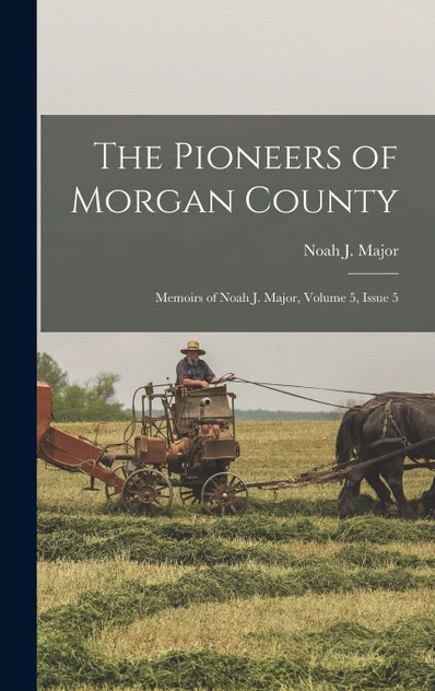 The Pioneers of Morgan County The Pioneers of Morgan County