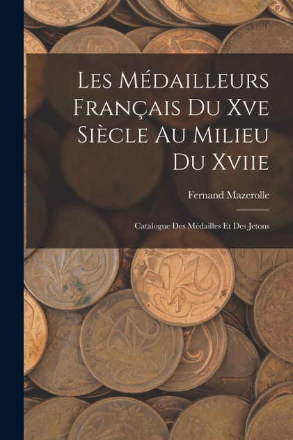 Les Médailleurs Français Du Xve Siècle Au Milieu Du Xviie Les Médailleurs Français Du Xve Siècle Au Milieu Du Xviie