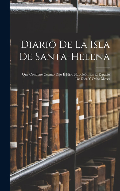Diario De La Isla De Santa-Helena Diario De La Isla De Santa-Helena
