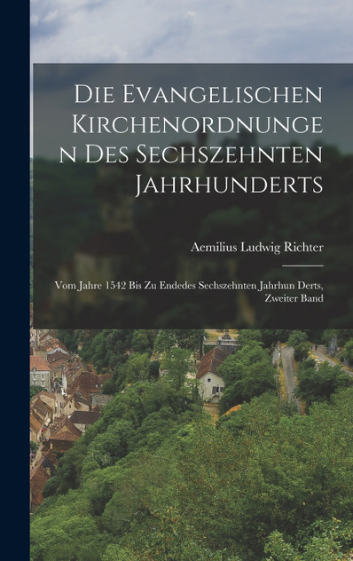 Die Evangelischen Kirchenordnungen Des Sechszehnten Jahrhunderts Die Evangelischen Kirchenordnungen Des Sechszehnten Jahrhunderts