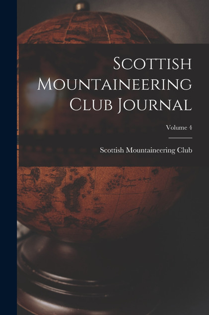 Scottish Mountaineering Club Journal; Volume 4 Scottish Mountaineering Club Journal; Volume 4