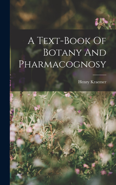 A Text-book Of Botany And Pharmacognosy A Text-book Of Botany And Pharmacognosy