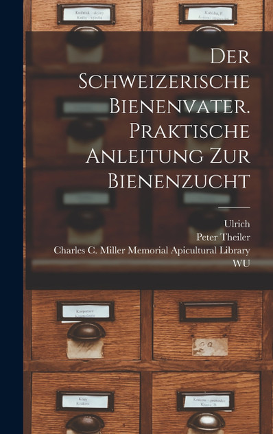 Der schweizerische Bienenvater. Praktische Anleitung zur Bienenzucht Der schweizerische Bienenvater. Praktische Anleitung zur Bienenzucht