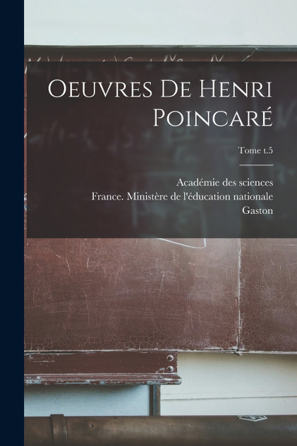 Oeuvres de Henri Poincaré; Tome t.5 Oeuvres de Henri Poincaré; Tome t.5