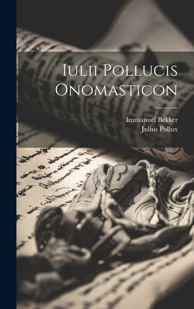 Iulii Pollucis Onomasticon Iulii Pollucis Onomasticon
