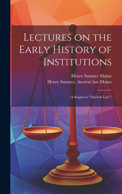 Lectures on the Early History of Institutions