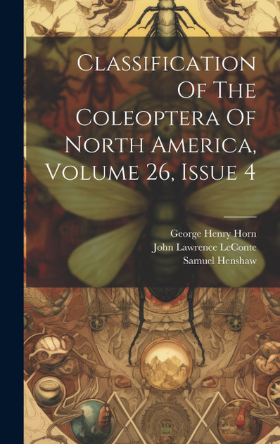 Classification Of The Coleoptera Of North America, Volume 26, Issue 4 Classification Of The Coleoptera Of North America, Volume 26, Issue 4