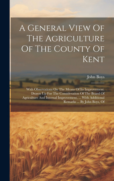 A General View Of The Agriculture Of The County Of Kent A General View Of The Agriculture Of The County Of Kent