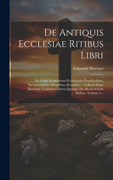 De Antiquis Ecclesiae Ritibus Libri