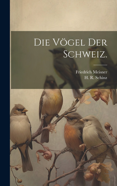 Die Vögel der Schweiz. Die Vögel der Schweiz.
