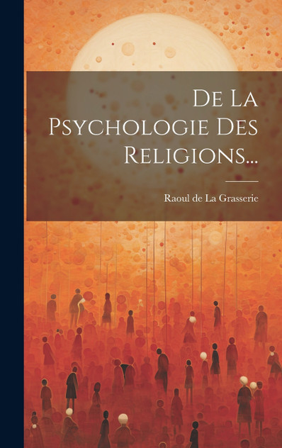 De La Psychologie Des Religions... De La Psychologie Des Religions...