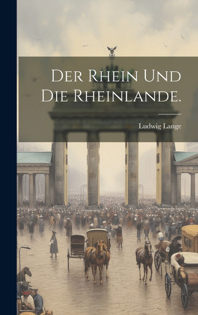 Der Rhein und die Rheinlande. Der Rhein und die Rheinlande.