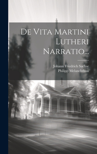 De Vita Martini Lutheri Narratio... De Vita Martini Lutheri Narratio...