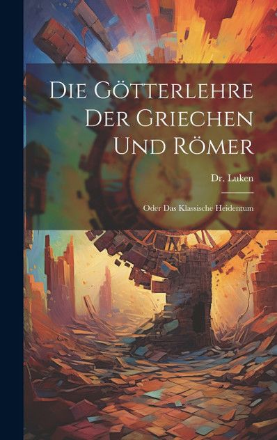 Die Götterlehre der Griechen und Römer