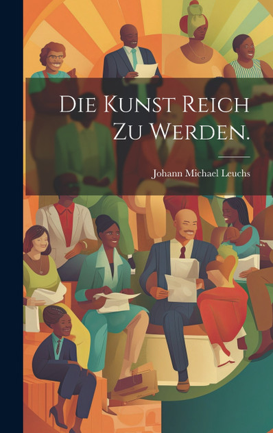 Die kunst Reich zu werden. Die kunst Reich zu werden.