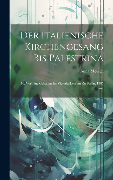 Der Italienische Kirchengesang Bis Palestrina Der Italienische Kirchengesang Bis Palestrina