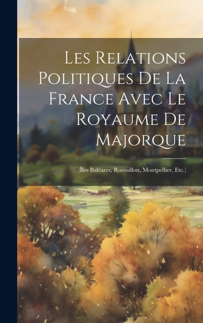 Les Relations Politiques De La France Avec Le Royaume De Majorque Les Relations Politiques De La France Avec Le Royaume De Majorque