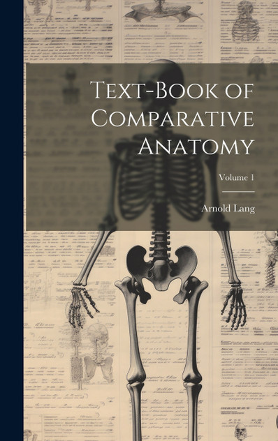 Text-Book of Comparative Anatomy; Volume 1 Text-Book of Comparative Anatomy; Volume 1
