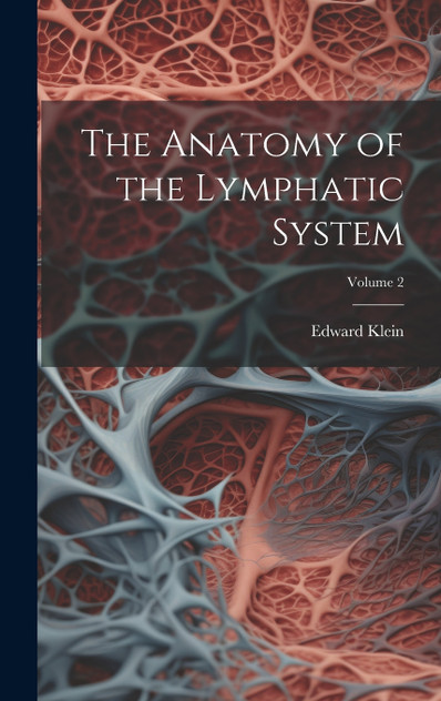 The Anatomy of the Lymphatic System; Volume 2 The Anatomy of the Lymphatic System; Volume 2