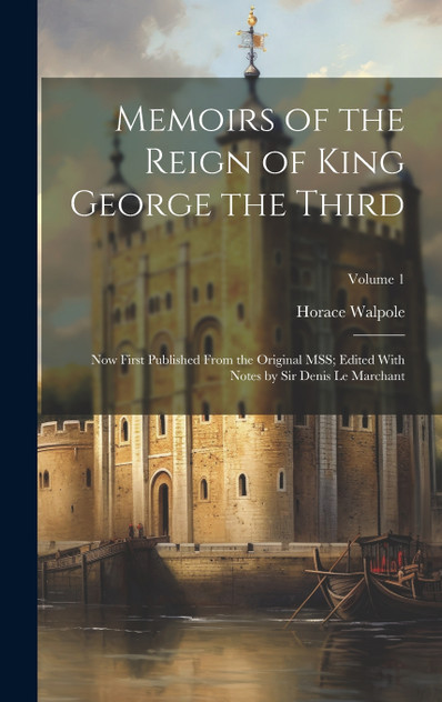 Memoirs of the Reign of King George the Third Memoirs of the Reign of King George the Third