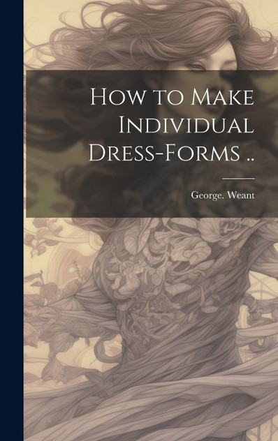 How to Make Individual Dress-forms .. How to Make Individual Dress-forms ..