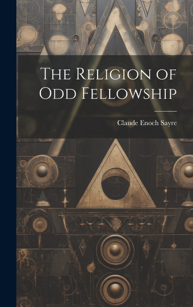 The Religion of Odd Fellowship The Religion of Odd Fellowship