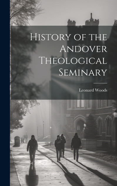 History of the Andover Theological Seminary History of the Andover Theological Seminary
