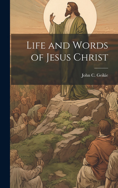 Life and Words of Jesus Christ Life and Words of Jesus Christ