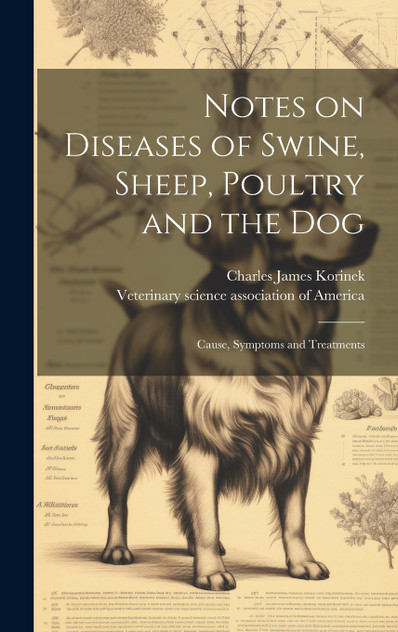 Notes on Diseases of Swine, Sheep, Poultry and the Dog; Cause, Symptoms and Treatments Notes on Diseases of Swine, Sheep, Poultry and the Dog; Cause, Symptoms and Treatments