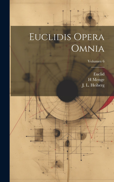 Euclidis opera omnia; Volumen 6 Euclidis opera omnia; Volumen 6