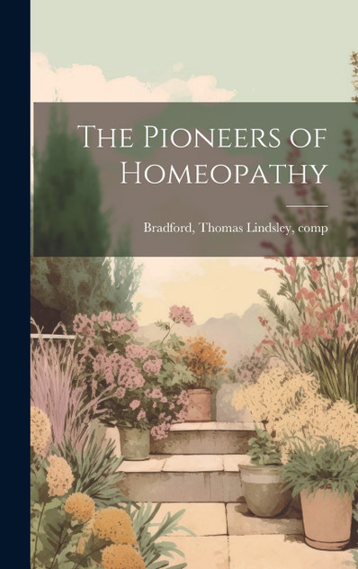 The Pioneers of Homeopathy The Pioneers of Homeopathy