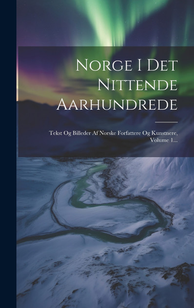 Norge I Det Nittende Aarhundrede Norge I Det Nittende Aarhundrede