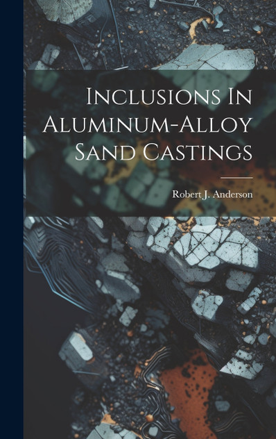 Inclusions In Aluminum-alloy Sand Castings Inclusions In Aluminum-alloy Sand Castings