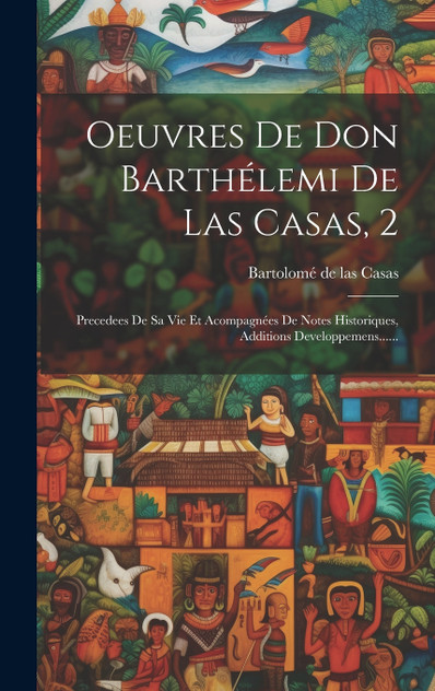 Oeuvres De Don Barthélemi De Las Casas, 2 Oeuvres De Don Barthélemi De Las Casas, 2
