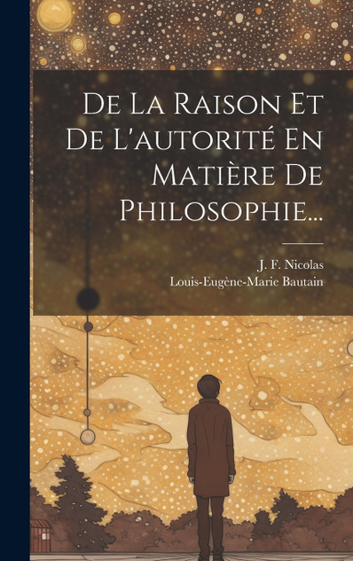 De La Raison Et De L'autorité En Matière De Philosophie... De La Raison Et De L'autorité En Matière De Philosophie...