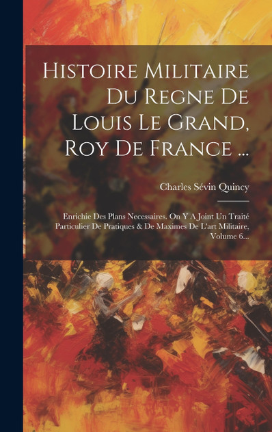 Histoire Militaire Du Regne De Louis Le Grand, Roy De France ... Histoire Militaire Du Regne De Louis Le Grand, Roy De France ...