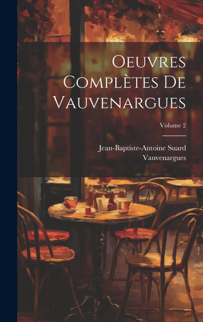 Oeuvres Complètes De Vauvenargues; Volume 2 Oeuvres Complètes De Vauvenargues; Volume 2