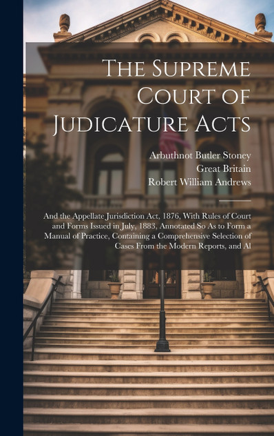 The Supreme Court of Judicature Acts The Supreme Court of Judicature Acts