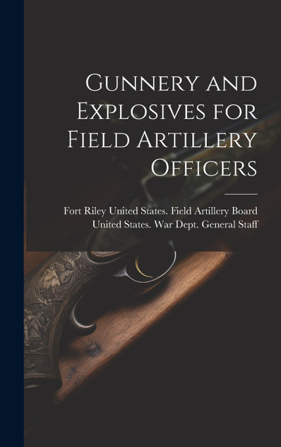 Gunnery and Explosives for Field Artillery Officers Gunnery and Explosives for Field Artillery Officers