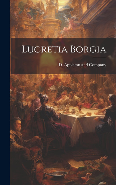 Lucretia Borgia Lucretia Borgia