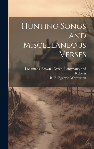 Hunting Songs and Miscellaneous Verses Hunting Songs and Miscellaneous Verses