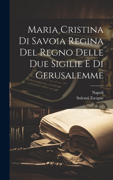 Maria Cristina Di Savoia Regina Del Regno Delle Due Sigilie E Di Gerusalemme Maria Cristina Di Savoia Regina Del Regno Delle Due Sigilie E Di Gerusalemme