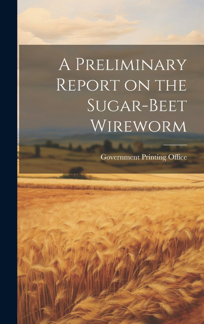 A Preliminary Report on the Sugar-Beet Wireworm A Preliminary Report on the Sugar-Beet Wireworm