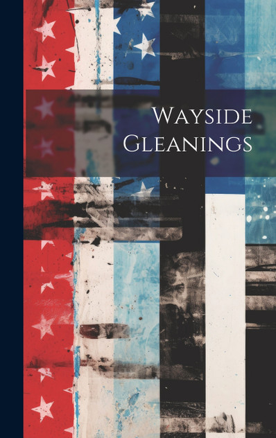 Wayside Gleanings Wayside Gleanings