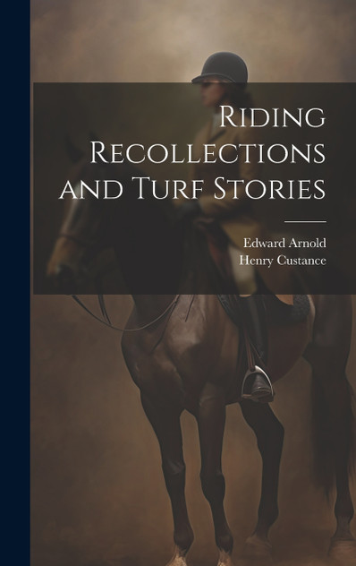 Riding Recollections and Turf Stories Riding Recollections and Turf Stories