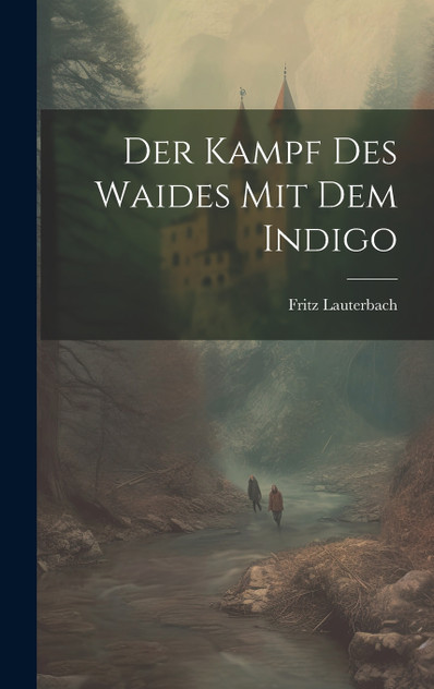 Der Kampf des Waides mit dem Indigo Der Kampf des Waides mit dem Indigo