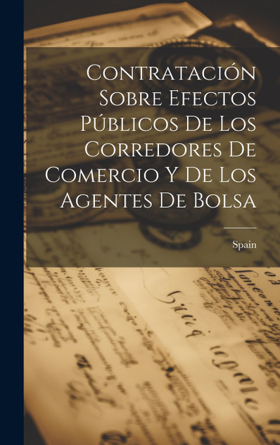 Contratación Sobre Efectos Públicos De Los Corredores De Comercio Y De Los Agentes De Bolsa Contratación Sobre Efectos Públicos De Los Corredores De Comercio Y De Los Agentes De Bolsa