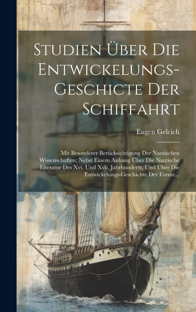 Studien Über Die Entwickelungs-Geschicte Der Schiffahrt Studien Über Die Entwickelungs-Geschicte Der Schiffahrt