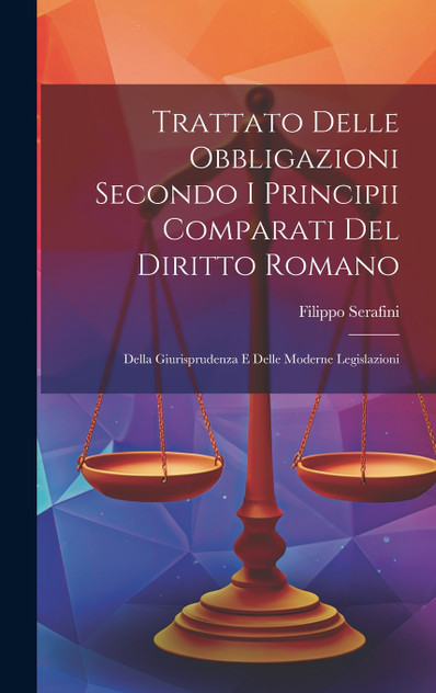 Trattato Delle Obbligazioni Secondo I Principii Comparati Del Diritto Romano Trattato Delle Obbligazioni Secondo I Principii Comparati Del Diritto Romano
