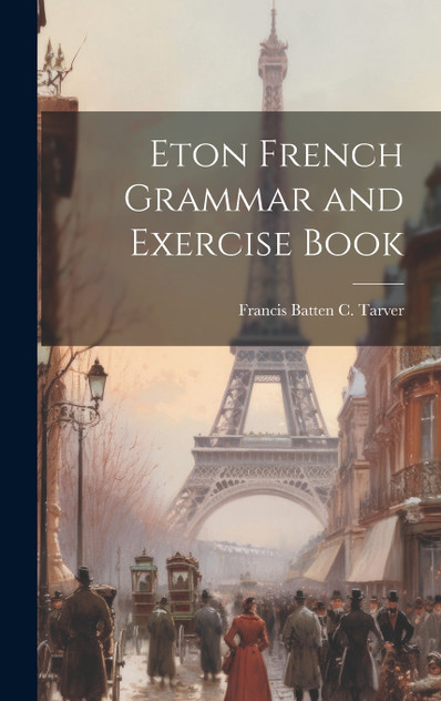 Eton French Grammar and Exercise Book Eton French Grammar and Exercise Book